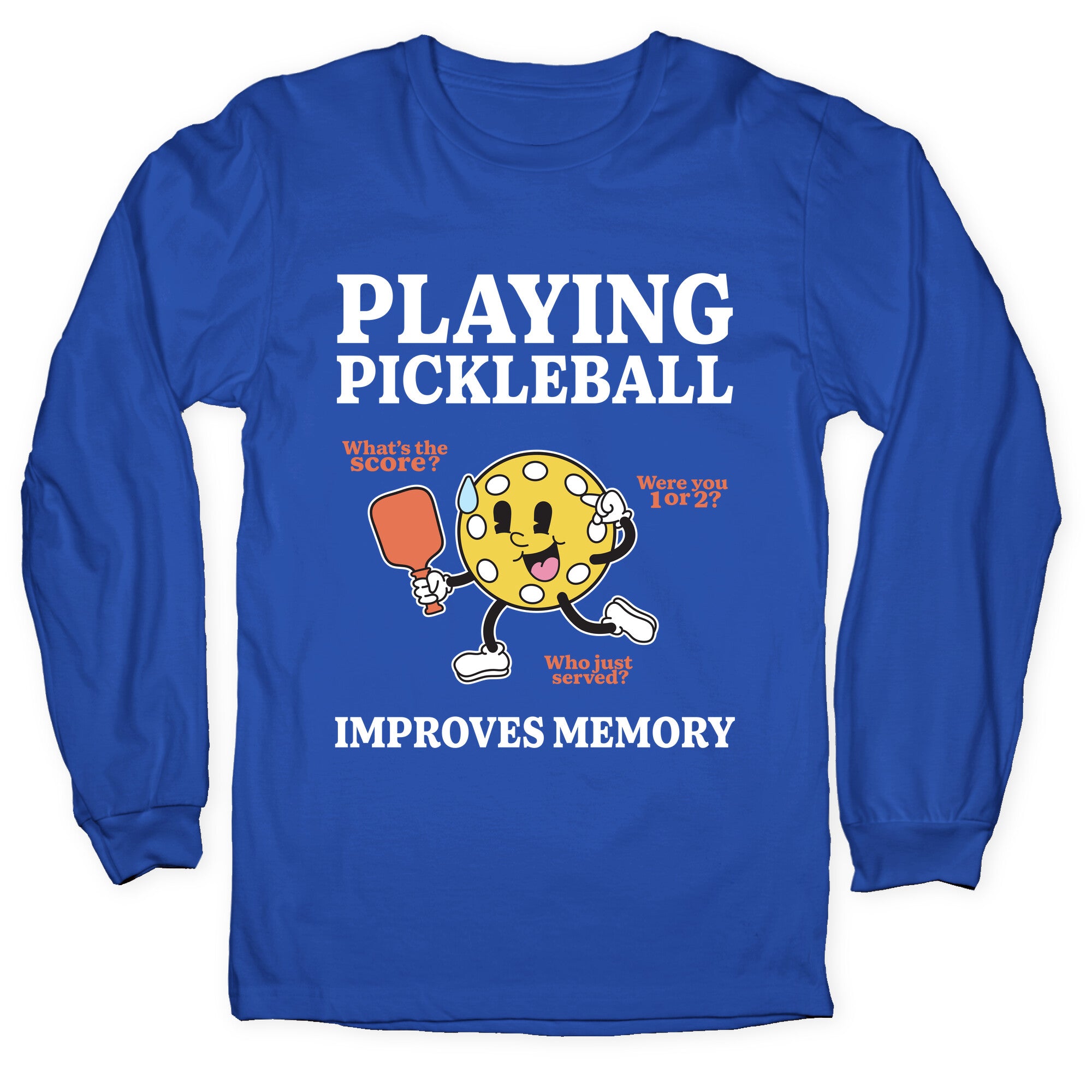 Playing Pickleball Improves Memory Longsleeve Tee